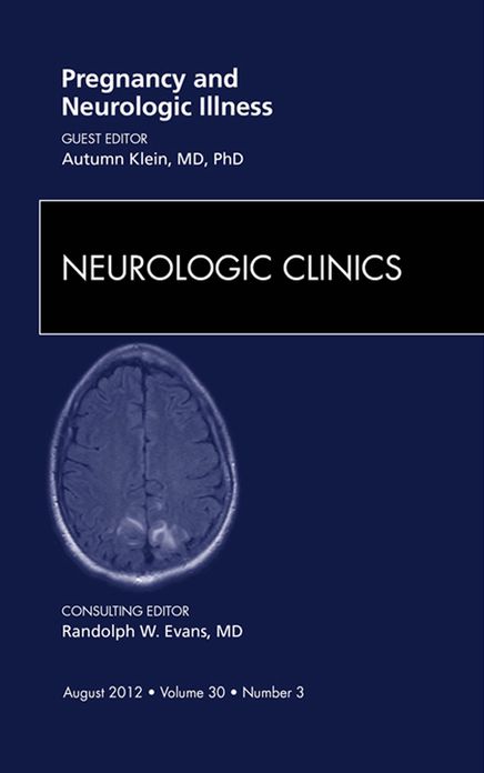 Pregnancy and Neurologic Illness, An Issue of Neurologic Clinics - E-Book
