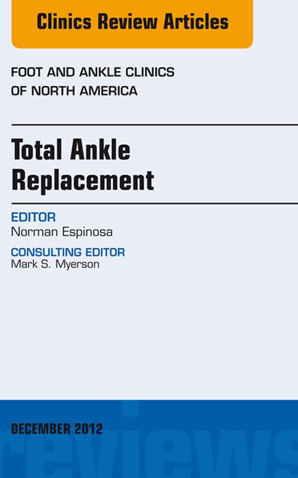 Total Ankle Replacement, An Issue of Foot and Ankle Clinics - E-Book
