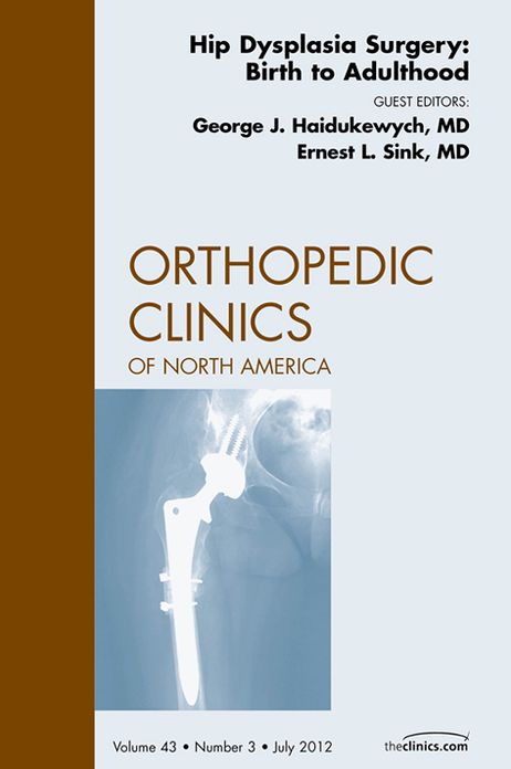 Hip Dysplasia Surgery: Birth to Adulthood, An Issue of Orthopedic Clinics - E-Book