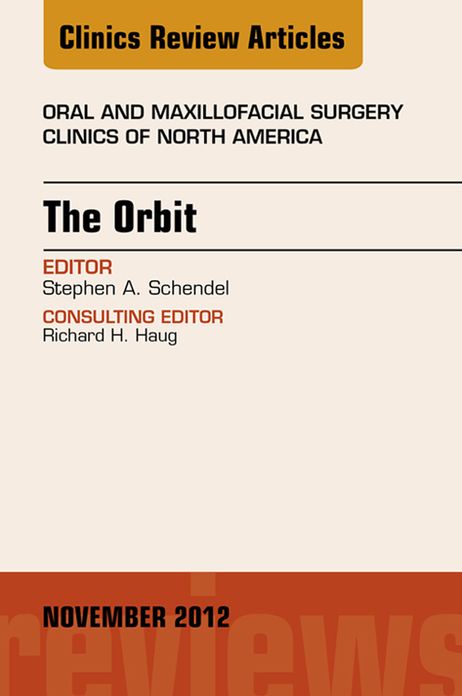 The Orbit, An Issue of Oral and Maxillofacial Surgery Clinics - E-Book
