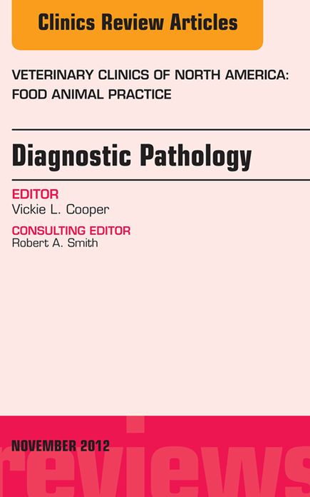 Diagnostic Pathology, An Issue of Veterinary Clinics: Food Animal Practice - E-Book