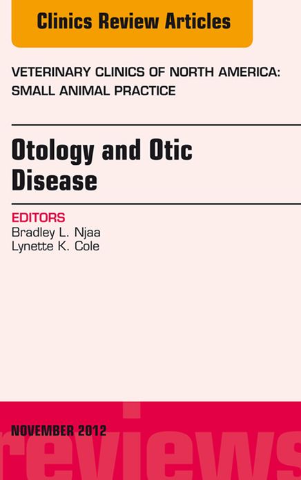 Otology and Otic Disease, An Issue of Veterinary Clinics: Small Animal Practice - E-Book
