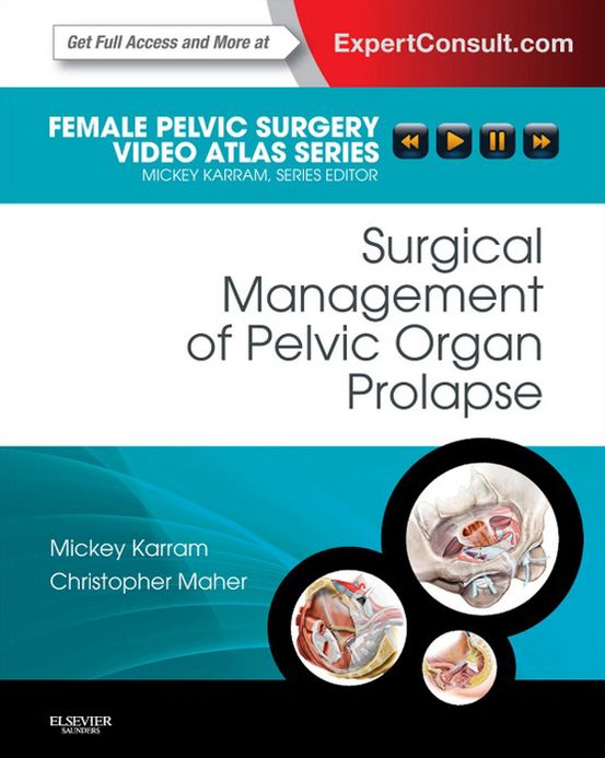 Surgical Management of Pelvic Organ Prolapse E-Book: Female Pelvic Surgery Video Atlas Series: Expert Consult: Online