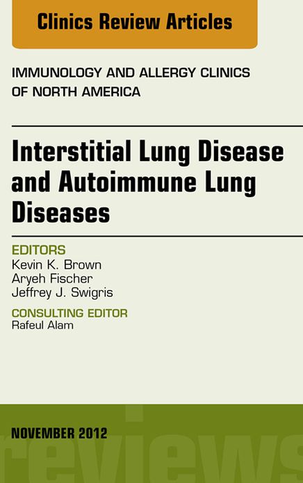 Interstitial Lung Diseases and Autoimmune Lung Diseases, An Issue of Immunology and Allergy Clinics - E-Book