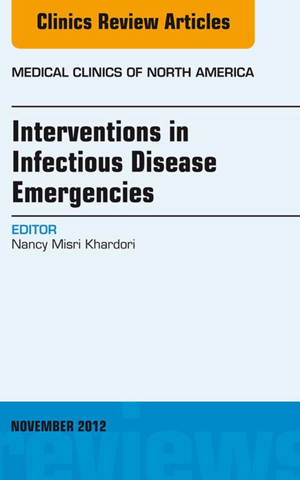 Interventions in Infectious Disease Emergencies, An Issue of Medical Clinics, E-Book
