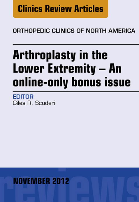 Arthroplasty in the Lower Extremity, An Issue of Orthopedic Clinics - E-Book