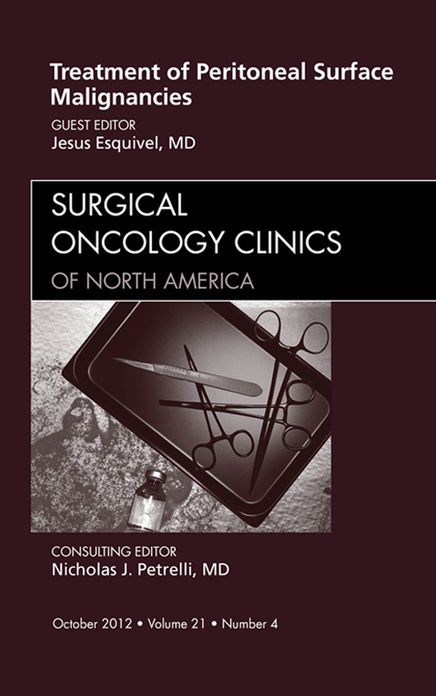 Treatment of Peritoneal Surface Malignancies, An Issue of Surgical Oncology Clinics, E-Book