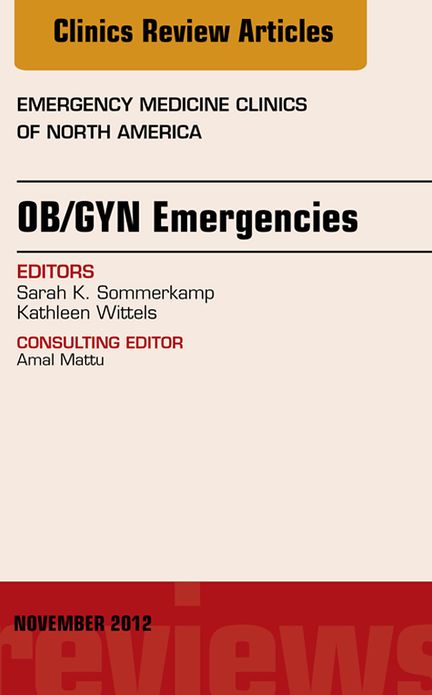OB/GYN Emergencies, An Issue of Emergency Medicine Clinics, E-Book