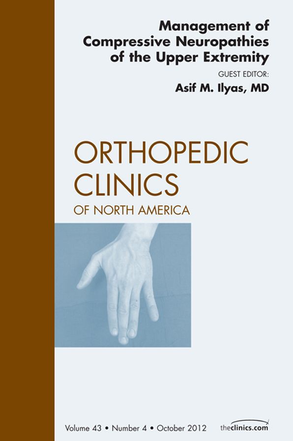 Management of Compressive Neuropathies of the Upper Extremity, An Issue of Orthopedic Clinics, E-Book