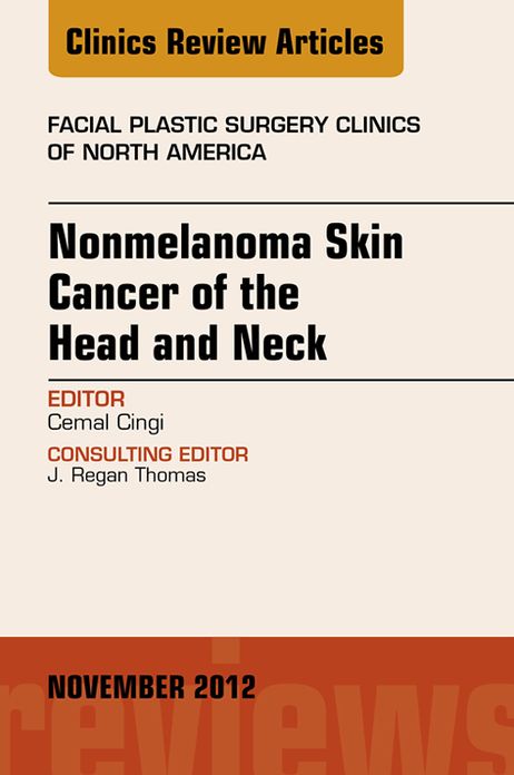 Nonmelanoma Skin Cancer of the Head and Neck, An Issue of Facial Plastic Surgery Clinics, E-Book