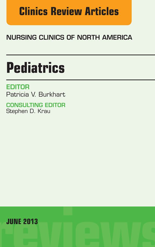 Pediatrics, An Issue of Nursing Clinics, E-Book