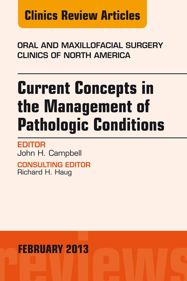 Current Concepts in the Management of Pathologic Conditions, An Issue of Oral and Maxillofacial Surgery Clinics, E-Book