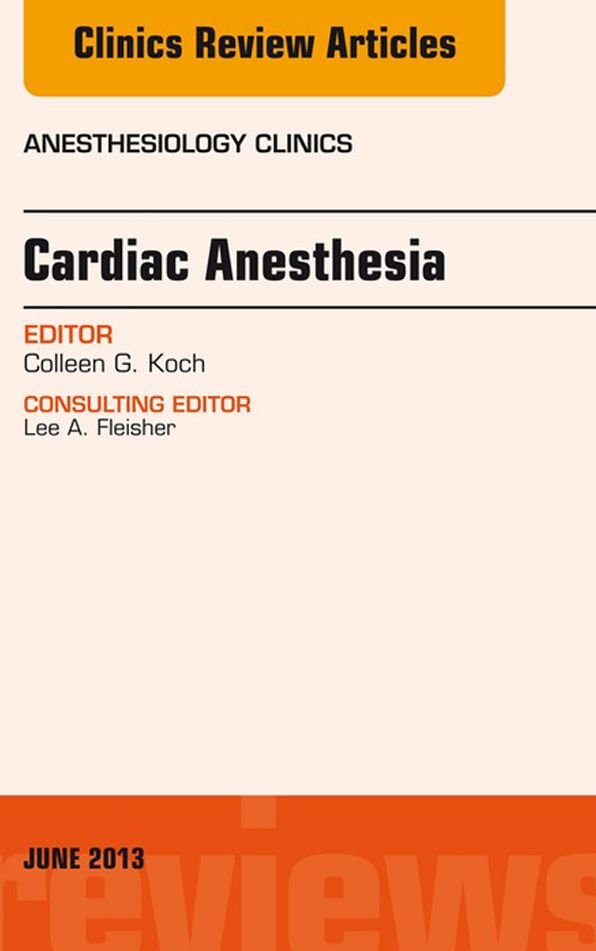 Cardiac Anesthesia, An Issue of Anesthesiology Clinics, E-Book
