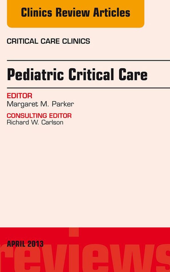 Pediatric Critical Care, An Issue of Critical Care Clinics, E-Book