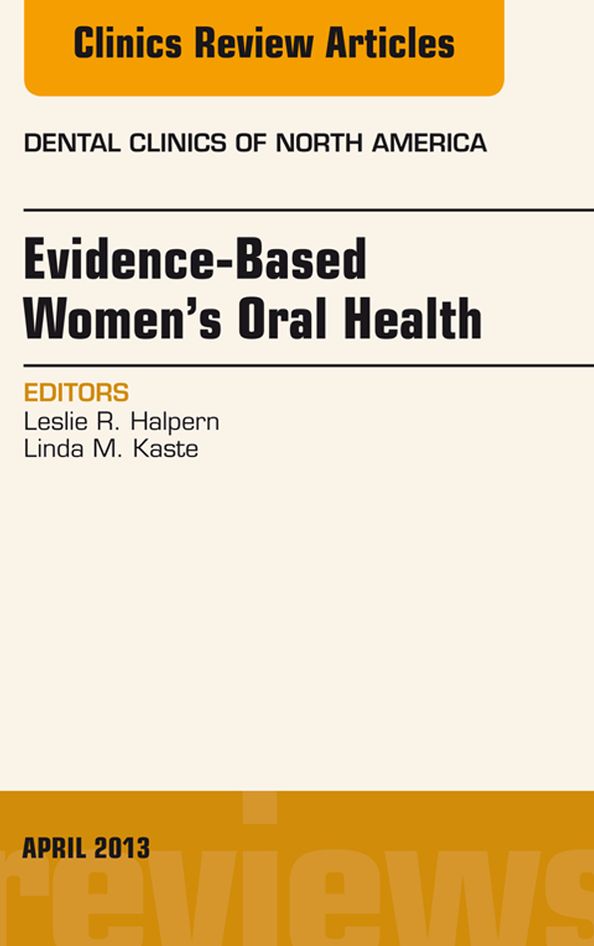 Evidence-Based Women's Oral Health, An Issue of Dental Clinics, E-Book