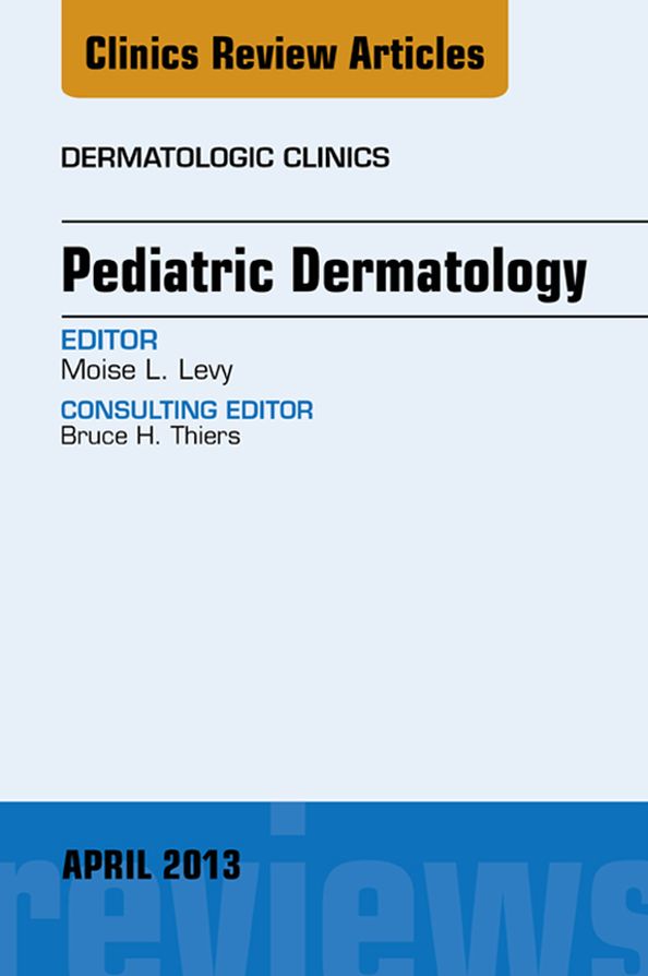 Pediatric Dermatology, An Issue of Dermatologic Clinics, E-Book