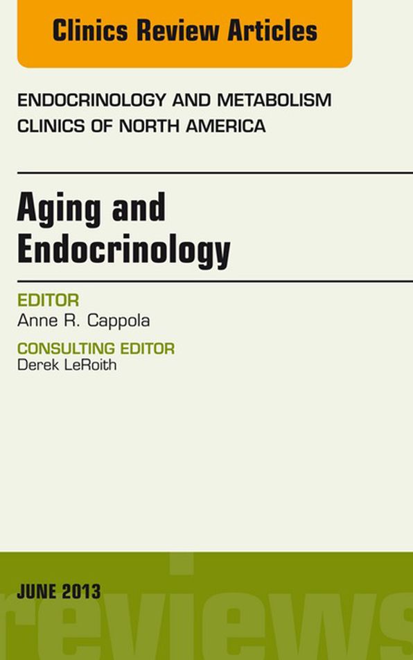 Aging and Endocrinology, An Issue of Endocrinology and Metabolism Clinics, E-Book