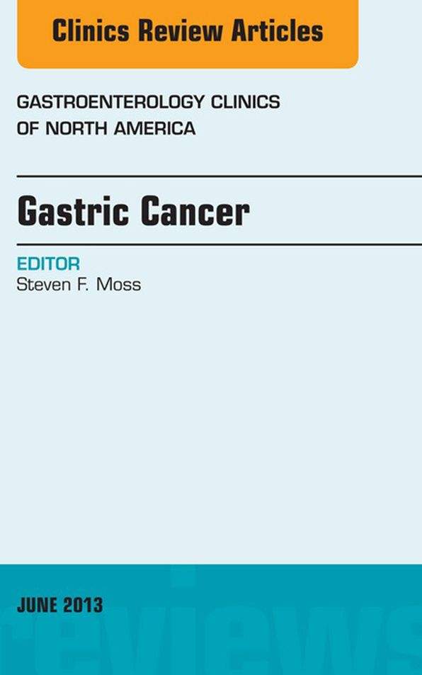 Gastric Cancer, An Issue of Gastroenterology Clinics, E-Book