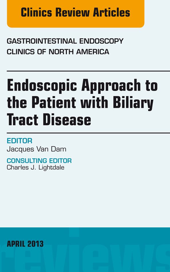 Endoscopic Approach to the Patient with Biliary Tract Disease, An Issue of Gastrointestinal Endoscopy Clinics, E-Book