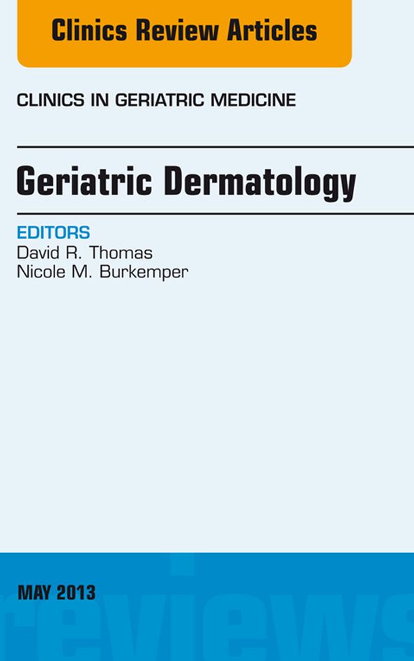 Geriatric Dermatology, An Issue of Clinics in Geriatric Medicine, E-Book