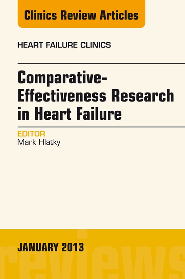 Comparative-Effectiveness Research in Heart Failure, An Issue of Heart Failure Clinics, E-Book