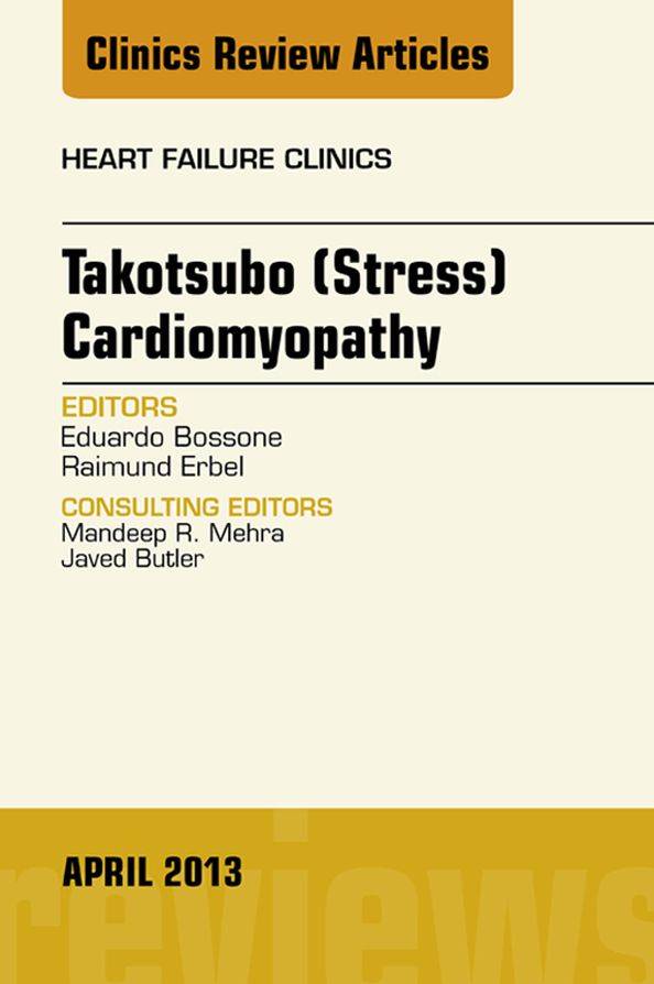 Takotsubo (Stress) Cardiomyopathy, An Issue of Heart Failure Clinics, E-Book