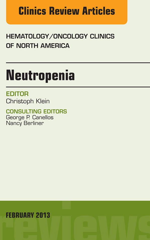 Neutropenia, An Issue of Hematology/Oncology Clinics of North America, E-Book
