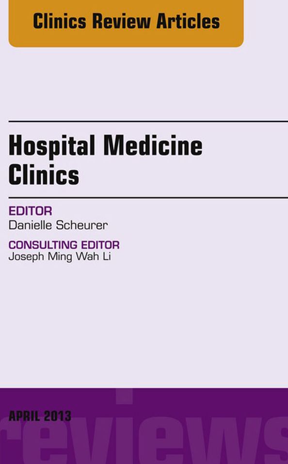 Volume 2, Issue 2, An issue of Hospital Medicine Clinics - E-Book
