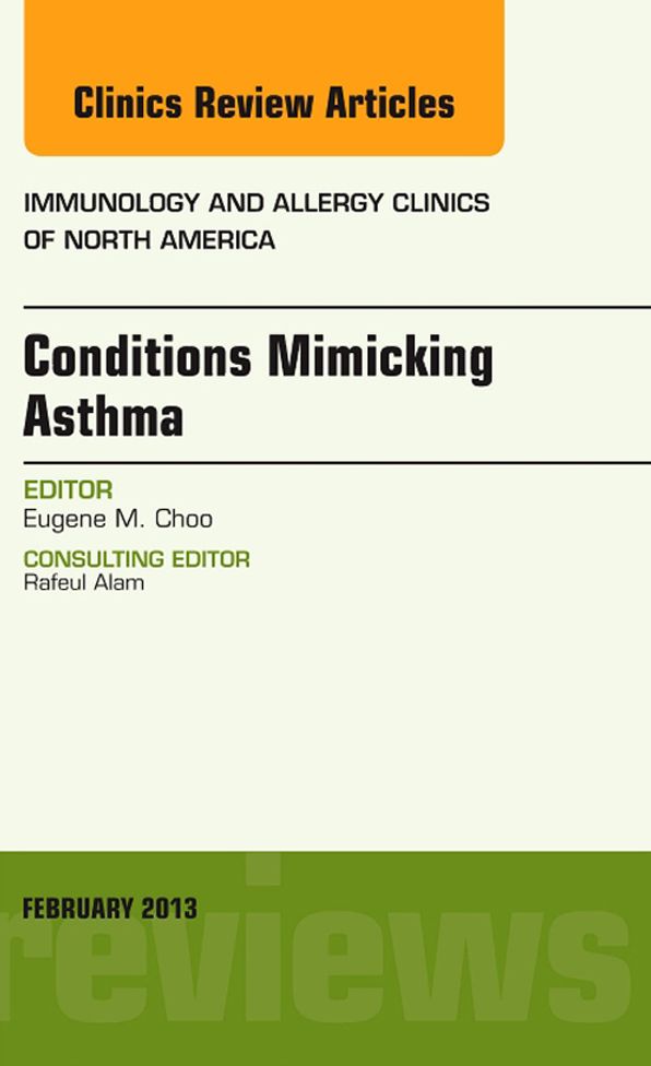 Conditions Mimicking Asthma, An Issue of Immunology and Allergy Clinics E-Book