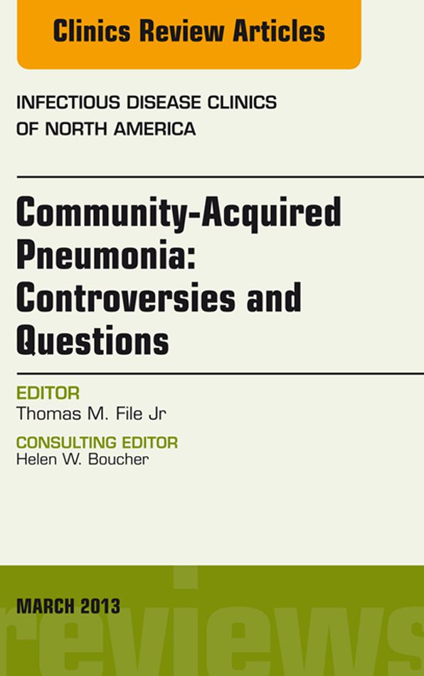 Community Acquired Pneumonia: Controversies and Questions, an Issue of Infectious Disease Clinics - E-Book