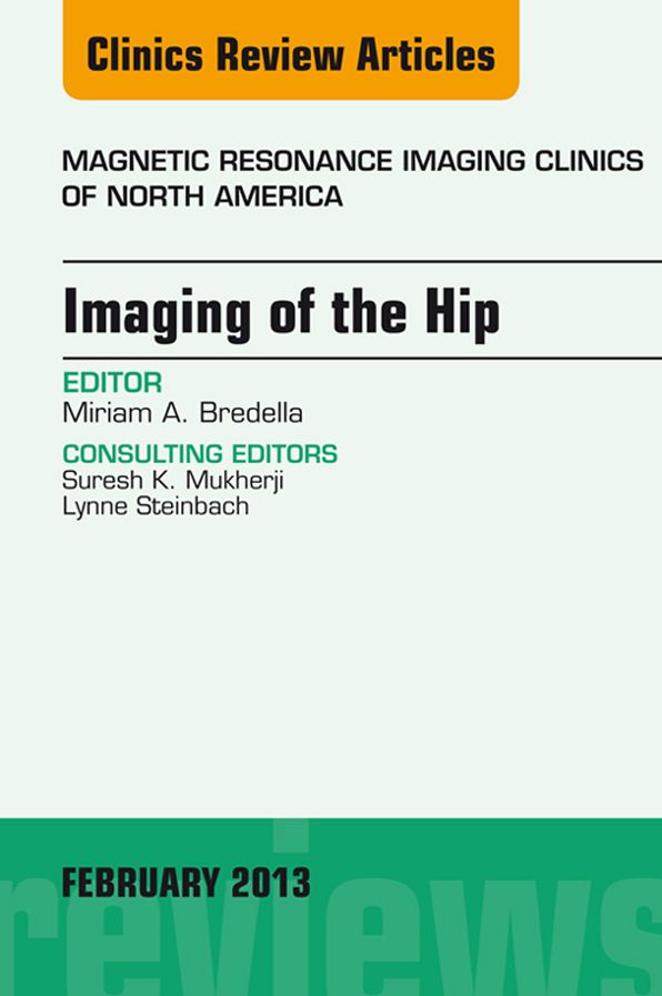 Imaging of the Hip, An Issue of Magnetic Resonance Imaging Clinics, E-Book