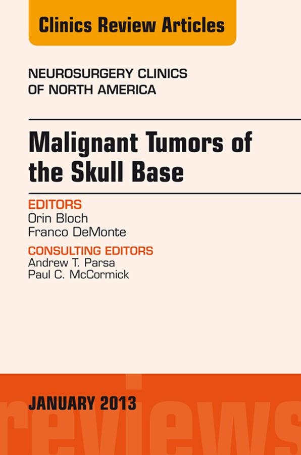 Malignant Tumors of the Skull Base, An Issue of Neurosurgery Clinics E-Book