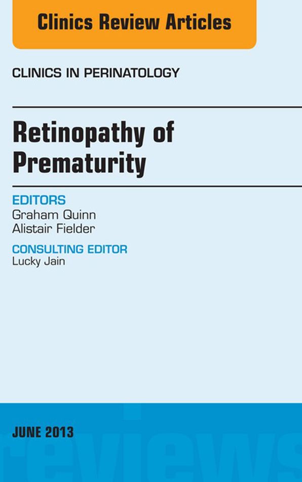 Retinopathy of Prematurity, An Issue of Clinics in Perinatology, E-Book