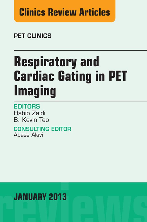 Respiratory and Cardiac Gating in PET, An Issue of PET Clinics, E-Book