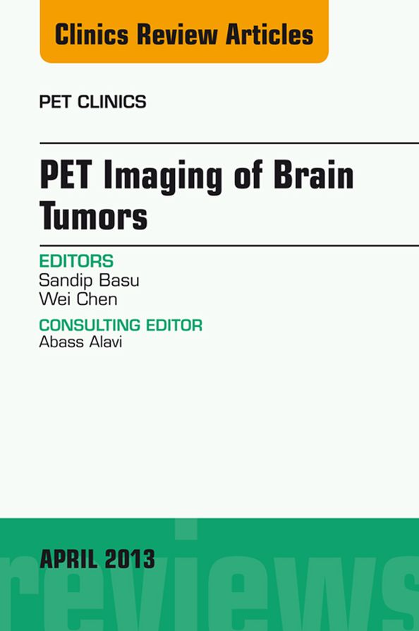 PET Imaging of Brain Tumors, An Issue of PET Clinics, E-Book