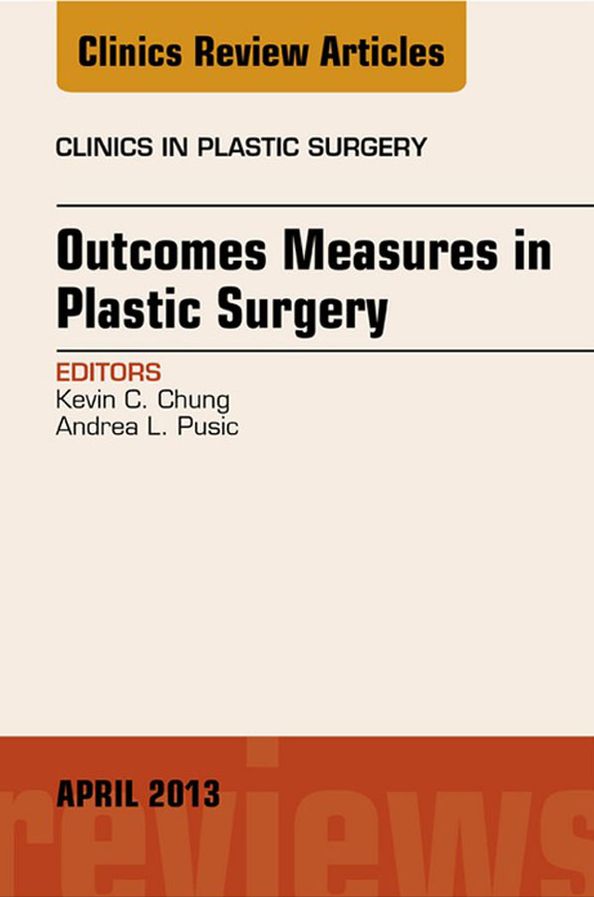 Outcomes Measures in Plastic Surgery, An Issue of Clinics in Plastic Surgery, E-Book