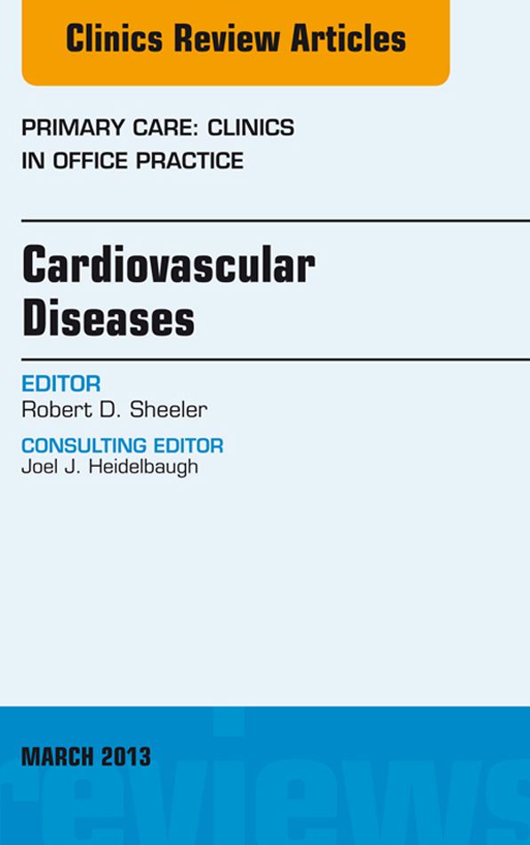 Cardiovascular Diseases, An Issue of Primary Care Clinics in Office Practice, E-Book