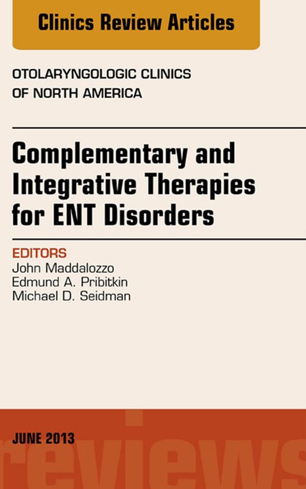 Complementary and Integrative Therapies for ENT Disorders, An Issue of Otolaryngologic Clinics, E-Book
