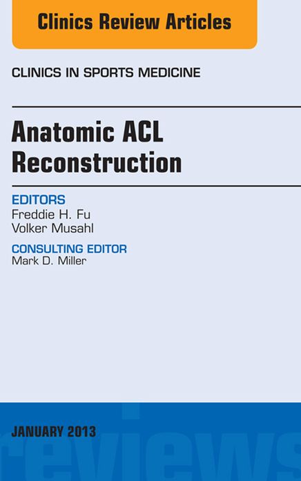 Anatomic ACL Reconstruction, An Issue of Clinics in Sports Medicine, E-Book
