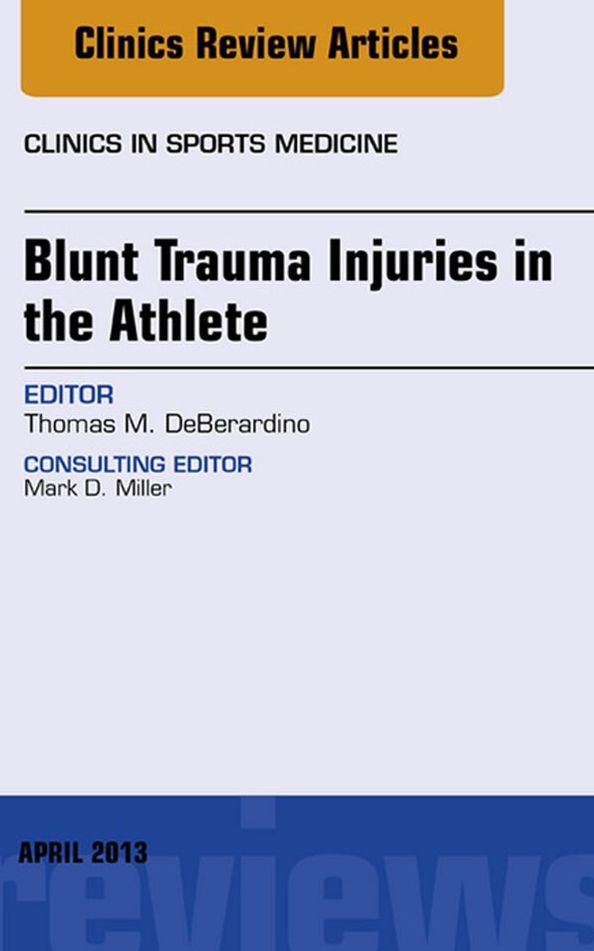 Blunt Trauma Injuries in the Athlete, An Issue of Clinics in Sports Medicine, E-Book