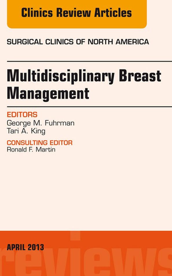 Surgeon's Role in Multidisciplinary Breast Management, An Issue of Surgical Clinics, E-Book