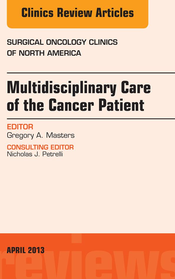 Multidisciplinary Care of the Cancer Patient , An Issue of Surgical Oncology Clinics, E-Book