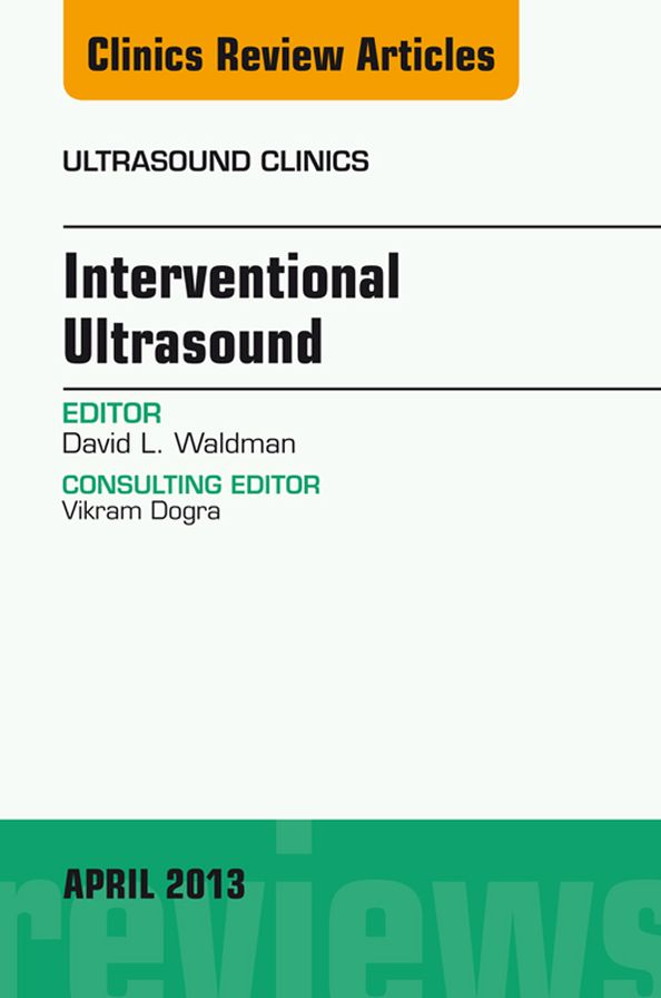 Interventional Ultrasound, An Issue of Ultrasound Clinics, E-Book