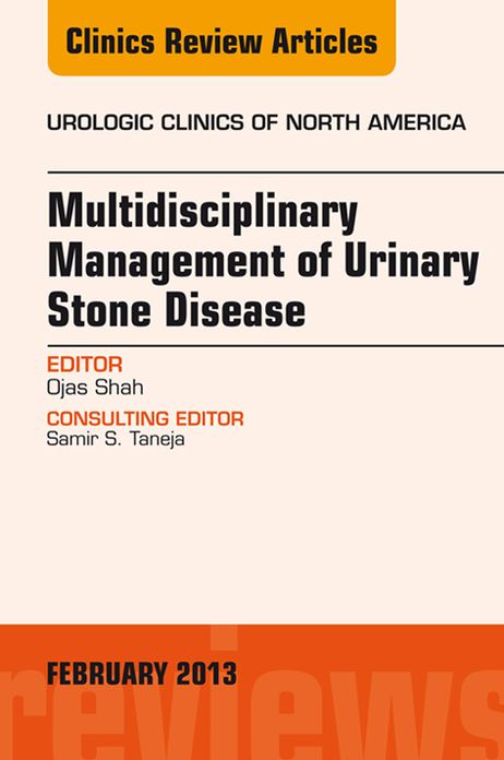 Multidisciplinary Management of Urinary Stone Disease, An Issue of Urologic Clinics, E-Book