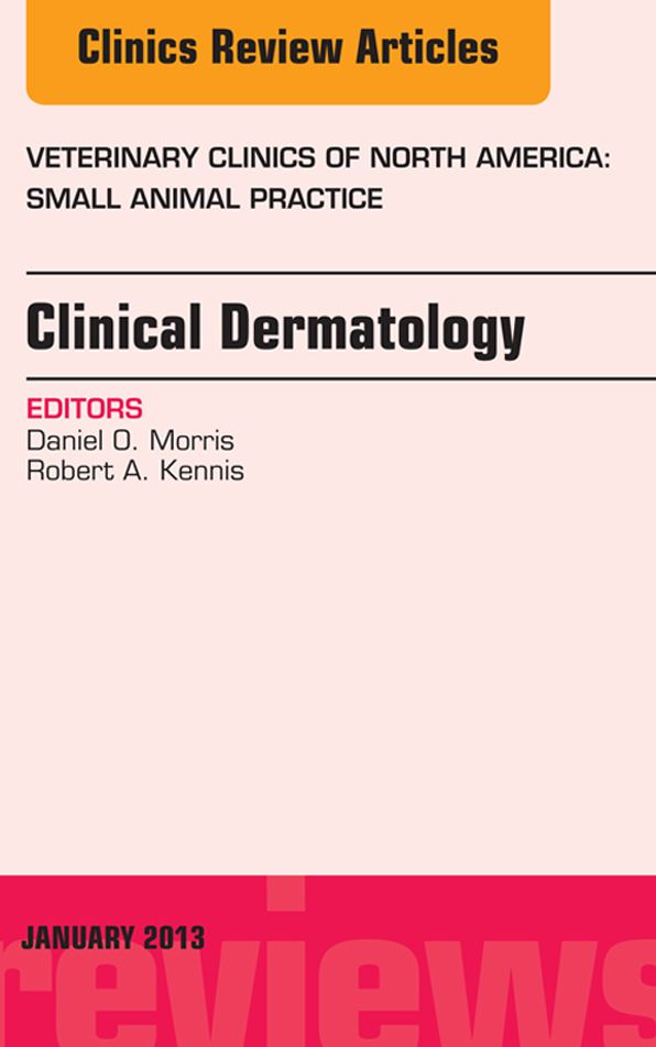 Clinical Dermatology, An Issue of Veterinary Clinics: Small Animal Practice, E-Book