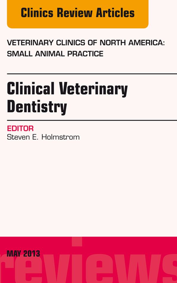 Clinical Veterinary Dentistry, An Issue of Veterinary Clinics: Small Animal Practice, E-Book