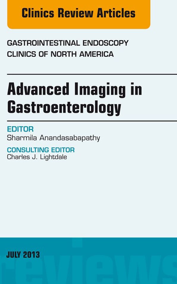 Advanced Imaging in Gastroenterology, An Issue of Gastrointestinal Endoscopy Clinics, E-Book