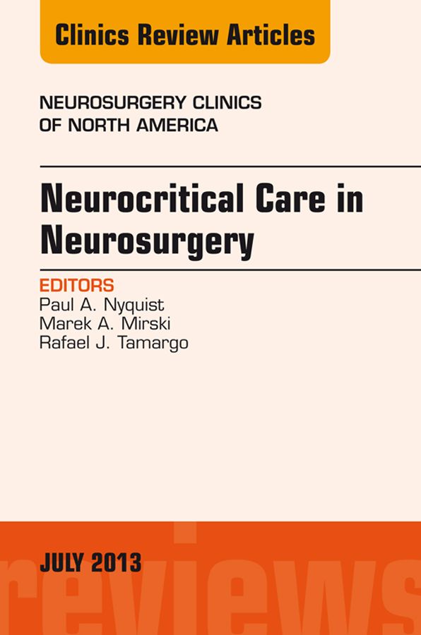 Neurocritical Care in Neurosurgery, An Issue of Neurosurgery Clinics, E-Book