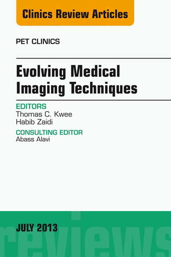 Evolving Medical Imaging Techniques, An Issue of PET Clinics, E-Book