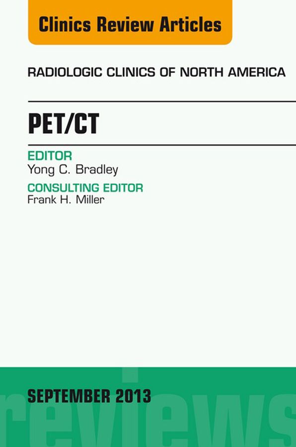 PET/CT, An Issue of Radiologic Clinics of North America, E-Book